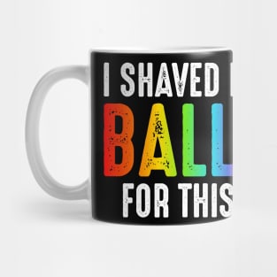 I Shaved My Balls For This Mug